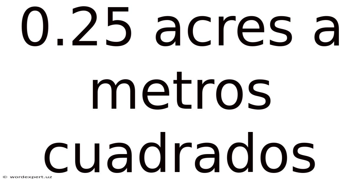 0.25 Acres A Metros Cuadrados