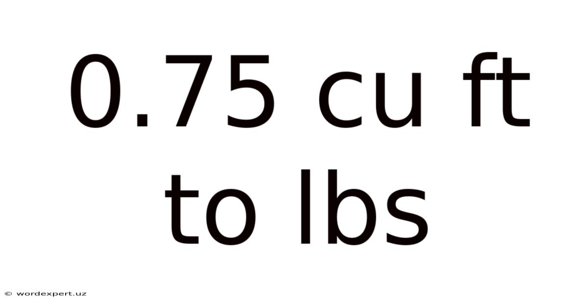 0.75 Cu Ft To Lbs
