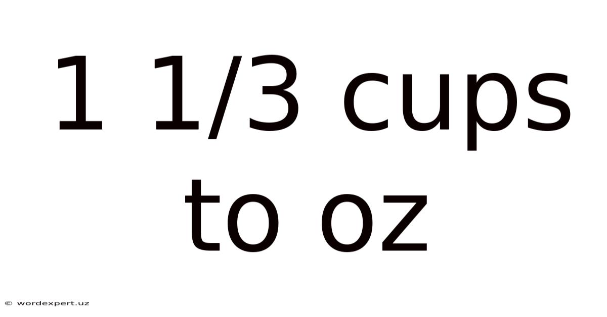 1 1/3 Cups To Oz