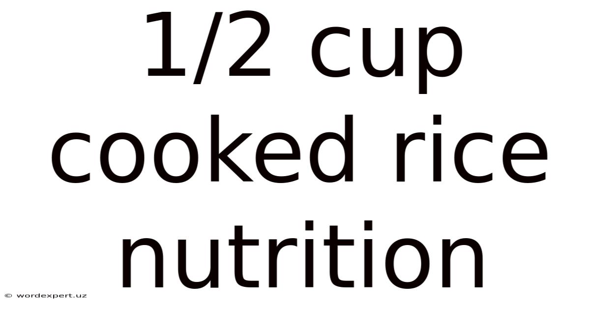 1/2 Cup Cooked Rice Nutrition