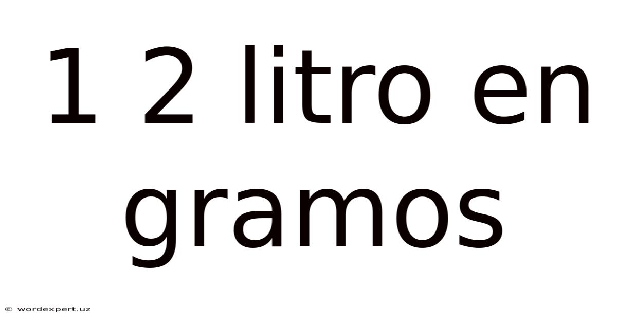 1 2 Litro En Gramos