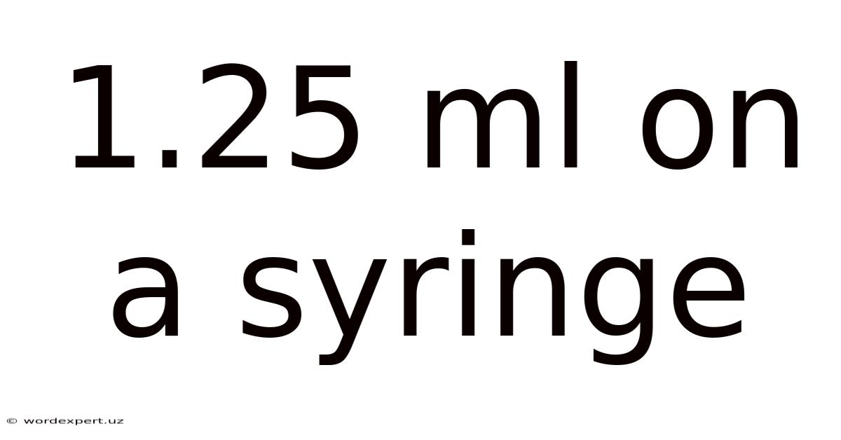 1.25 Ml On A Syringe