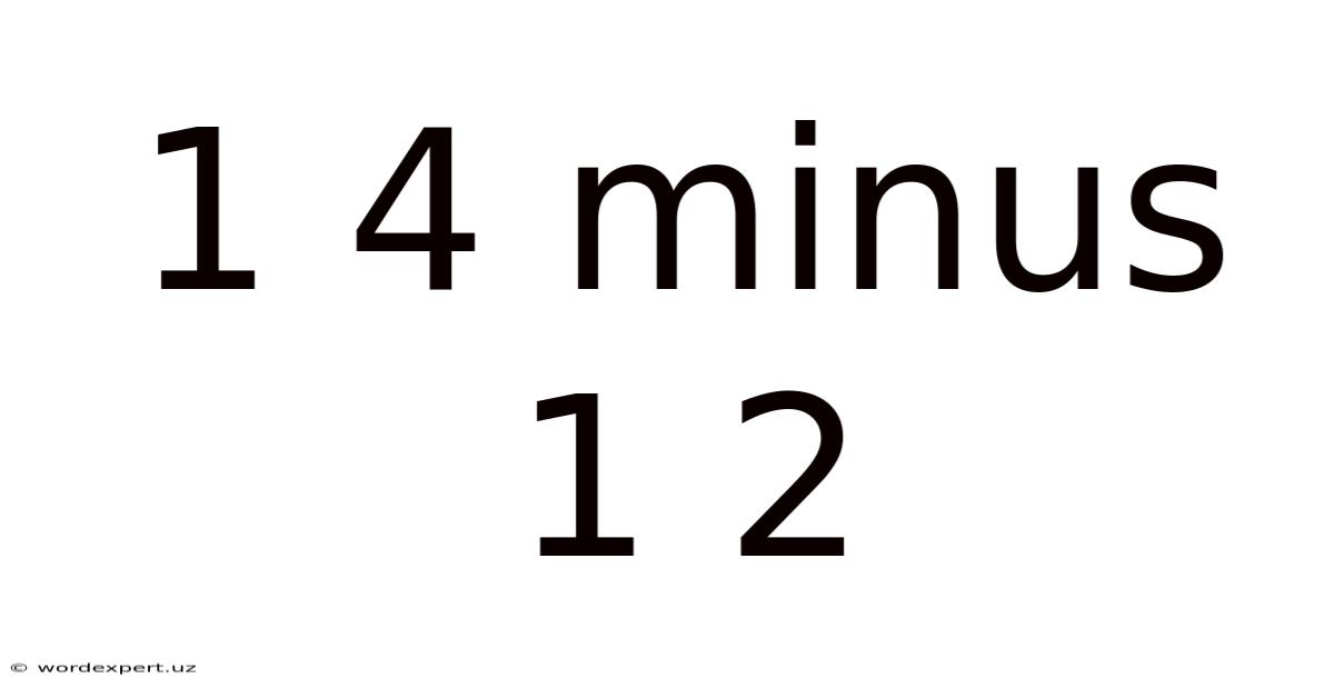 1 4 Minus 1 2