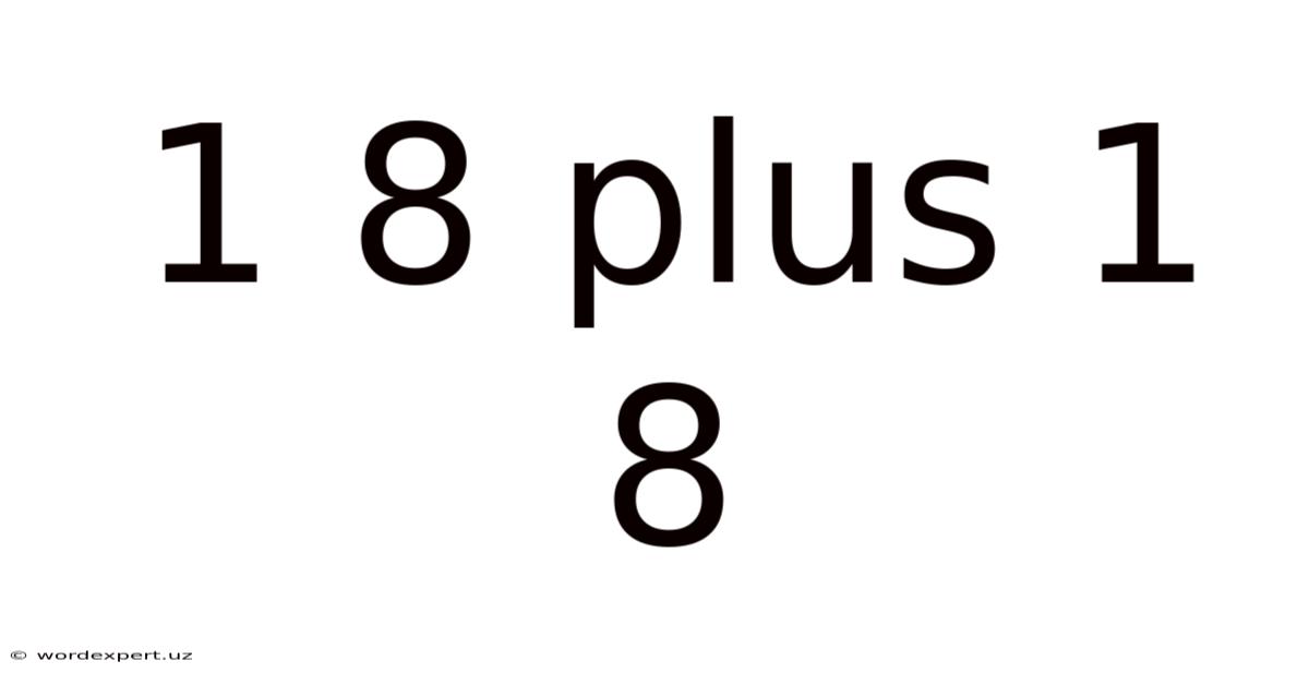 1 8 Plus 1 8