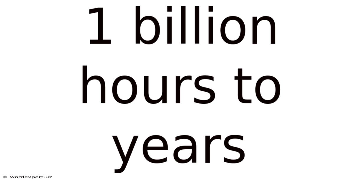 1 Billion Hours To Years