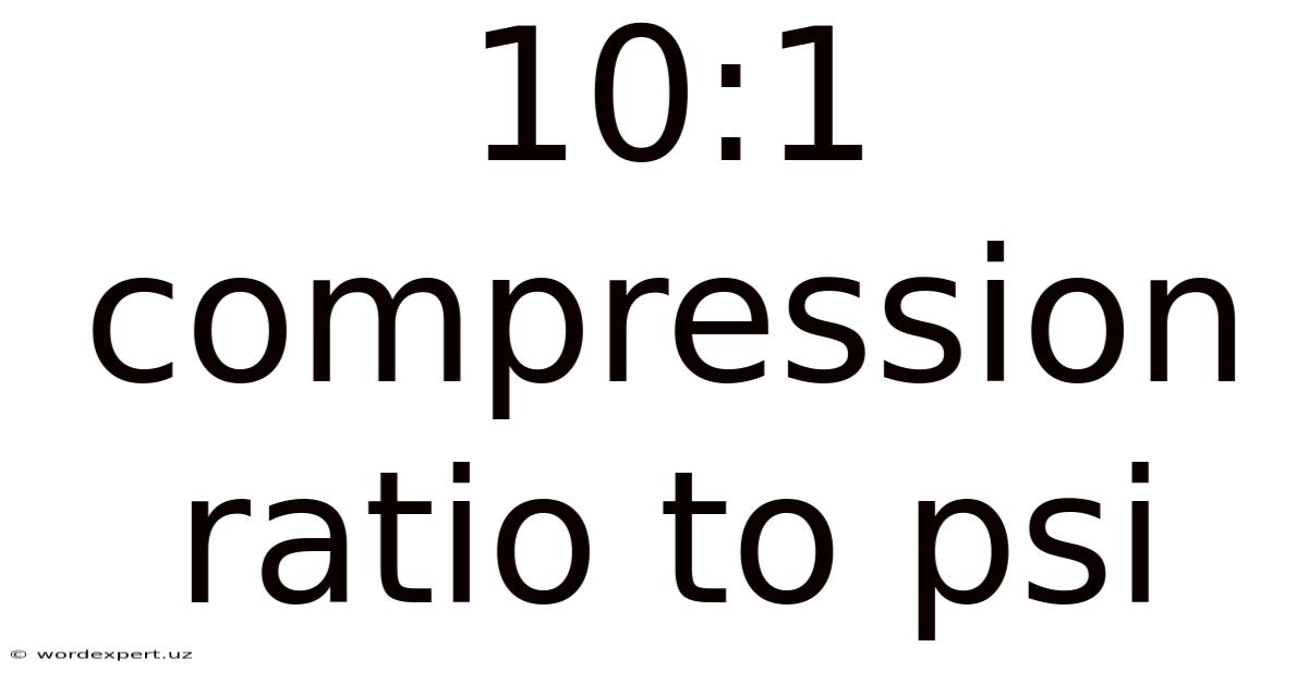 10:1 Compression Ratio To Psi