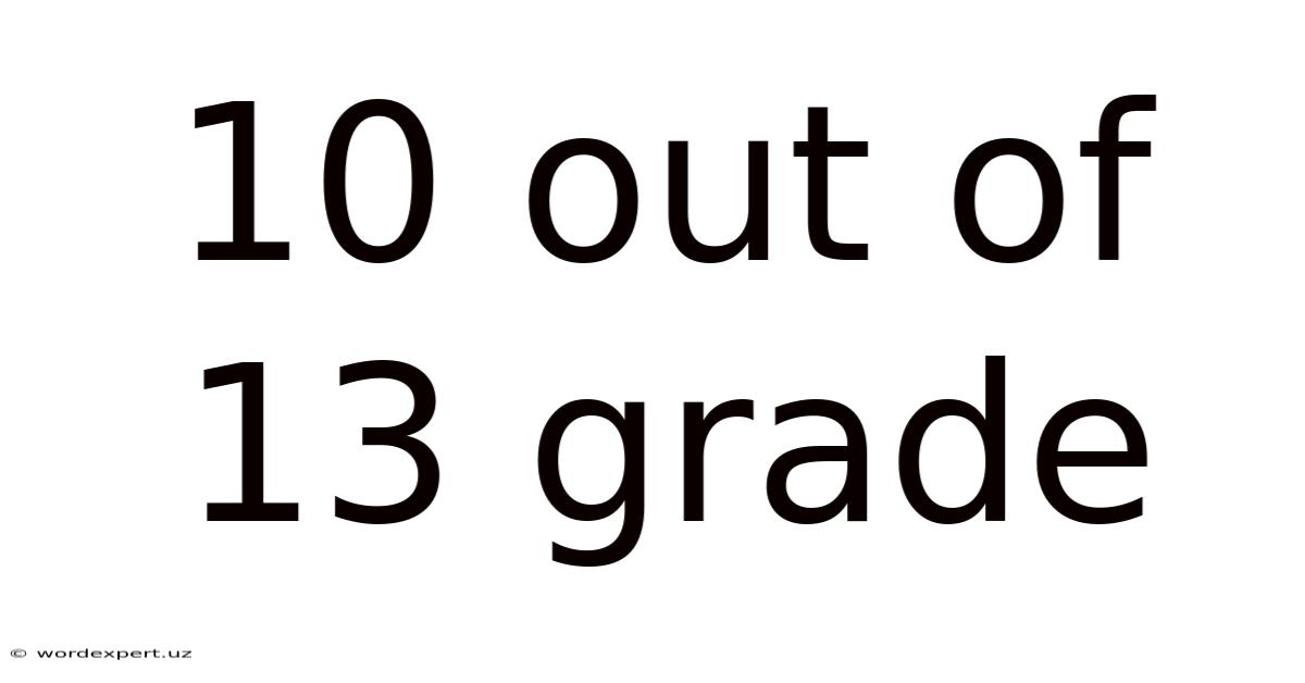 10 Out Of 13 Grade