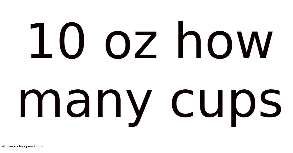 10 Oz How Many Cups