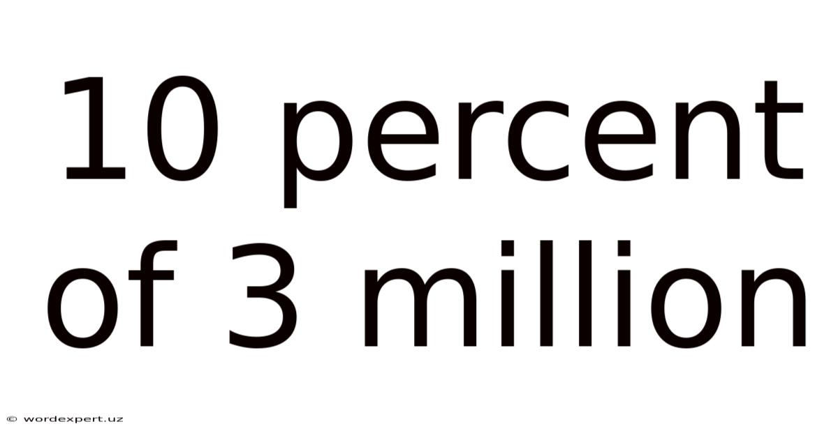 10 Percent Of 3 Million