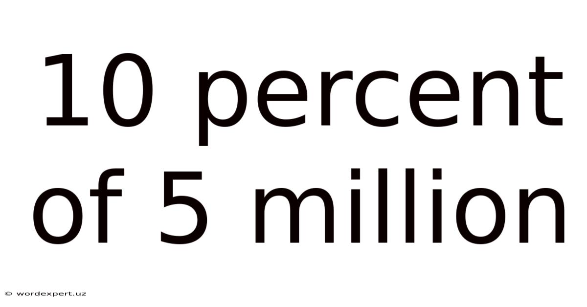 10 Percent Of 5 Million