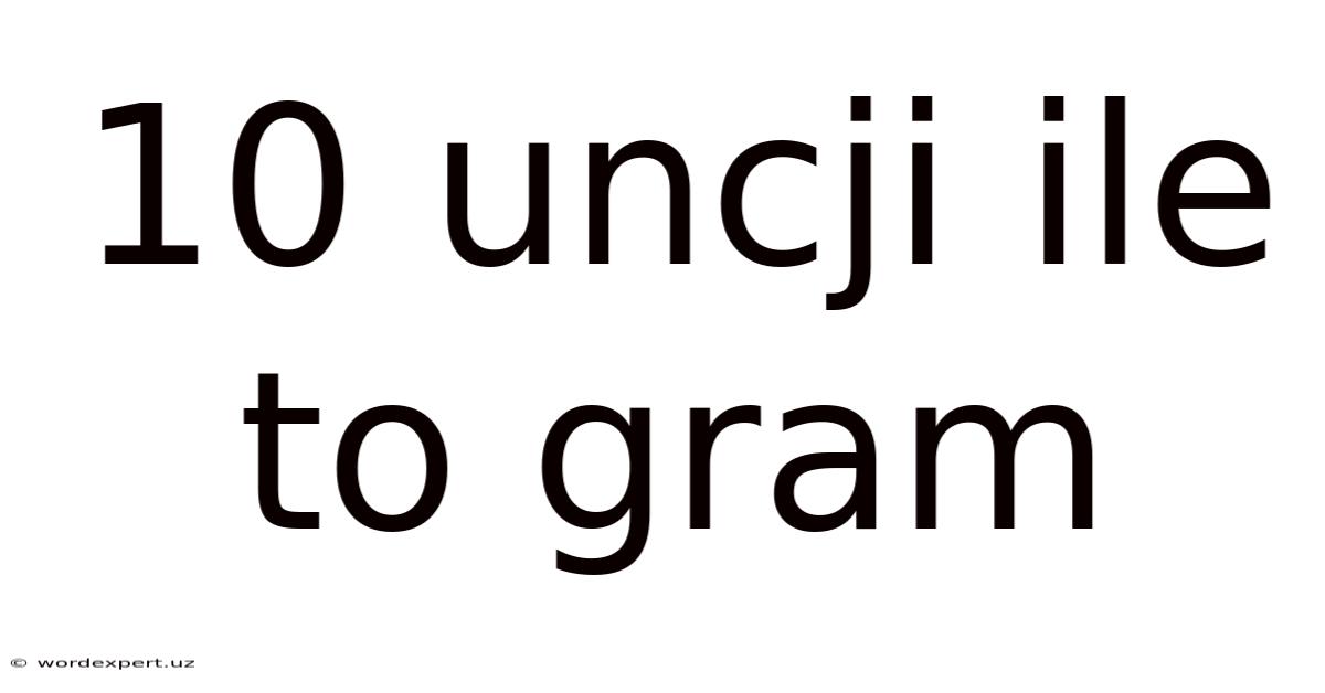 10 Uncji Ile To Gram