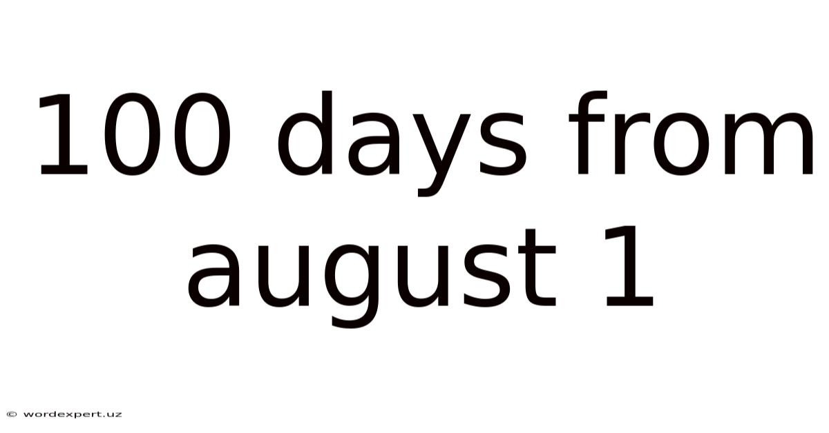 100 Days From August 1