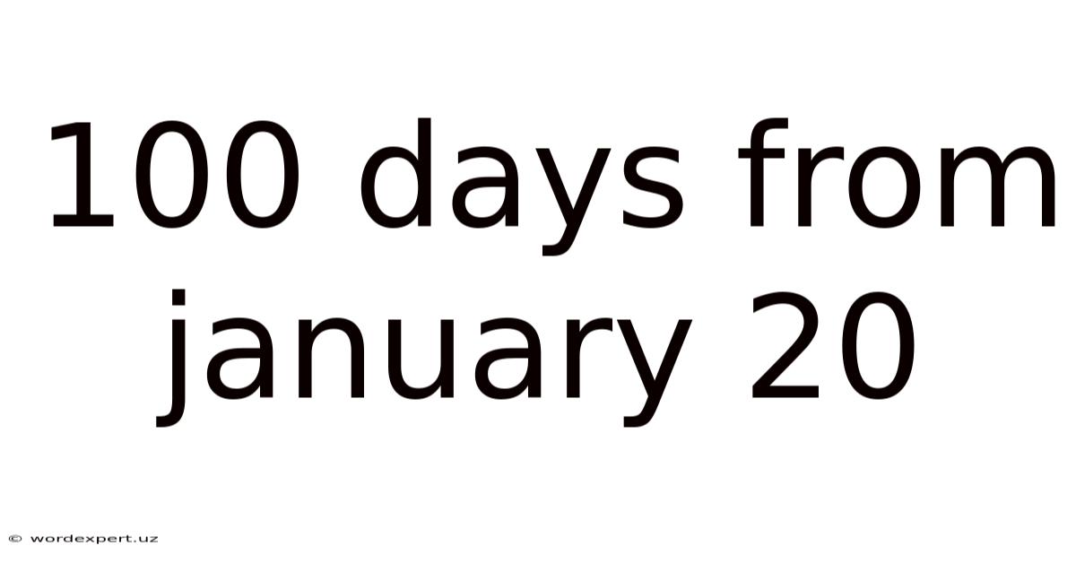 100 Days From January 20