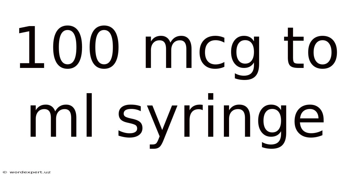 100 Mcg To Ml Syringe