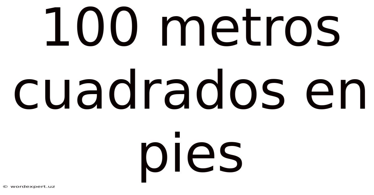 100 Metros Cuadrados En Pies
