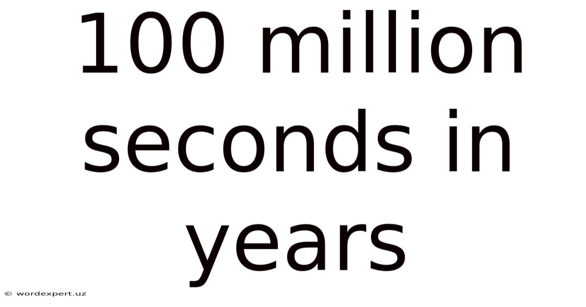 100 Million Seconds In Years