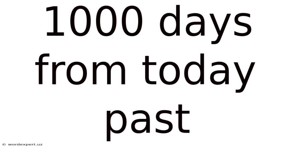 1000 Days From Today Past