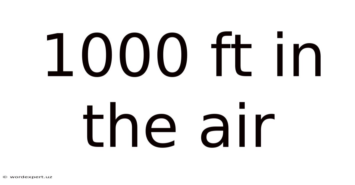 1000 Ft In The Air