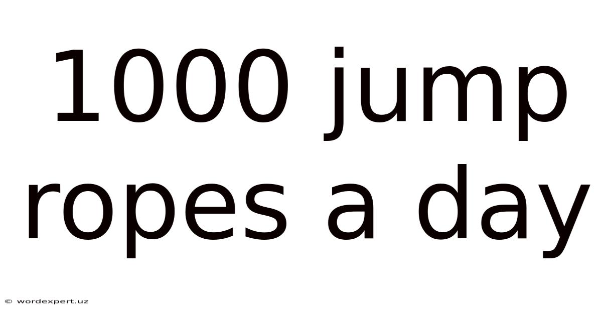 1000 Jump Ropes A Day