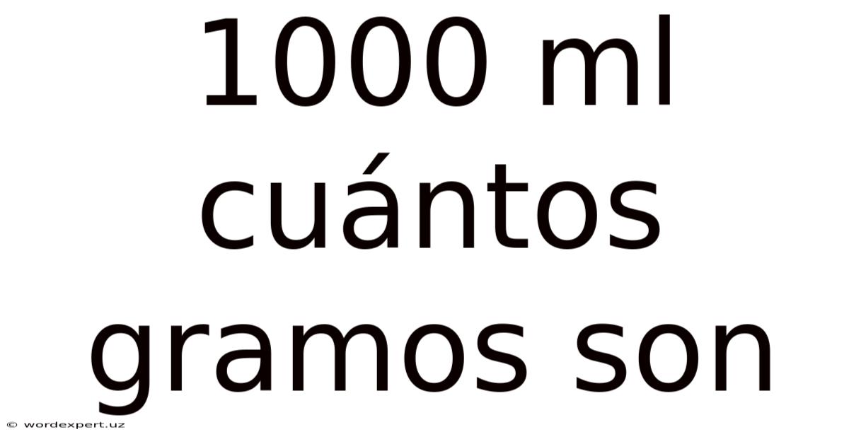 1000 Ml Cuántos Gramos Son