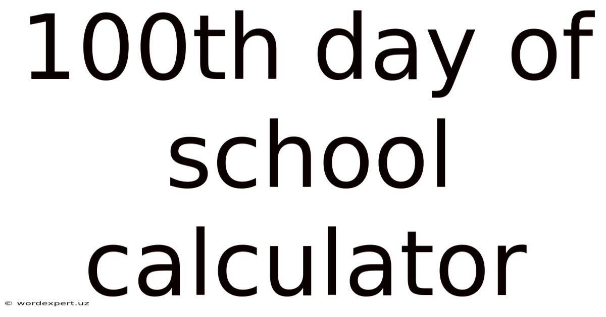 100th Day Of School Calculator