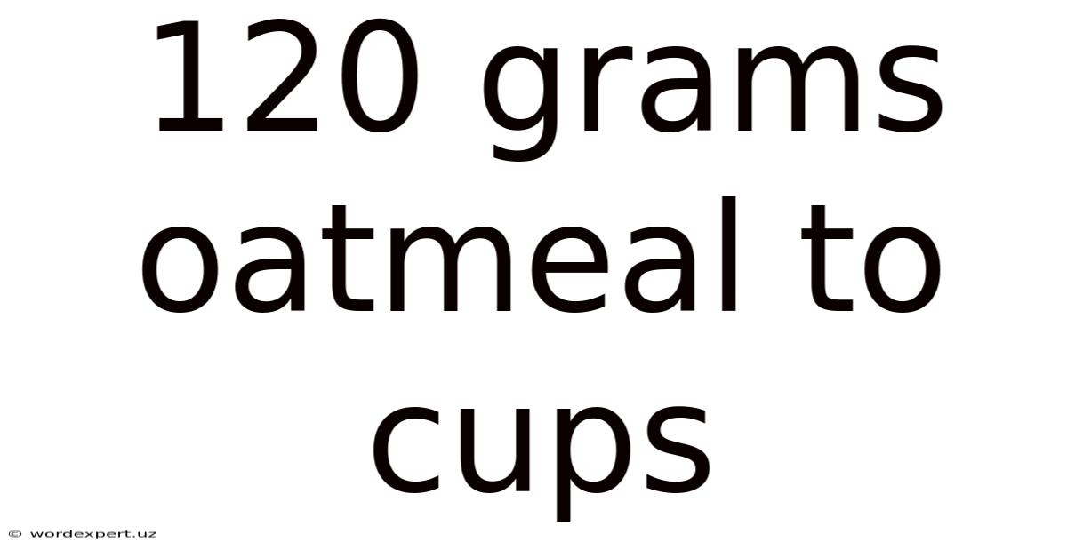 120 Grams Oatmeal To Cups