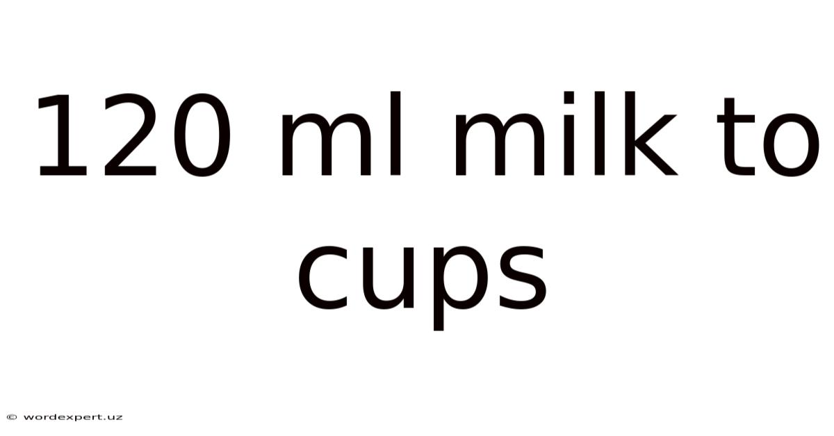 120 Ml Milk To Cups