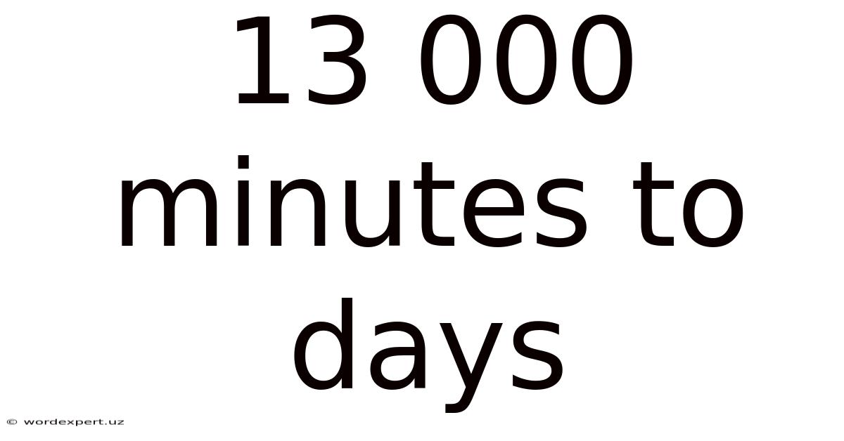 13 000 Minutes To Days