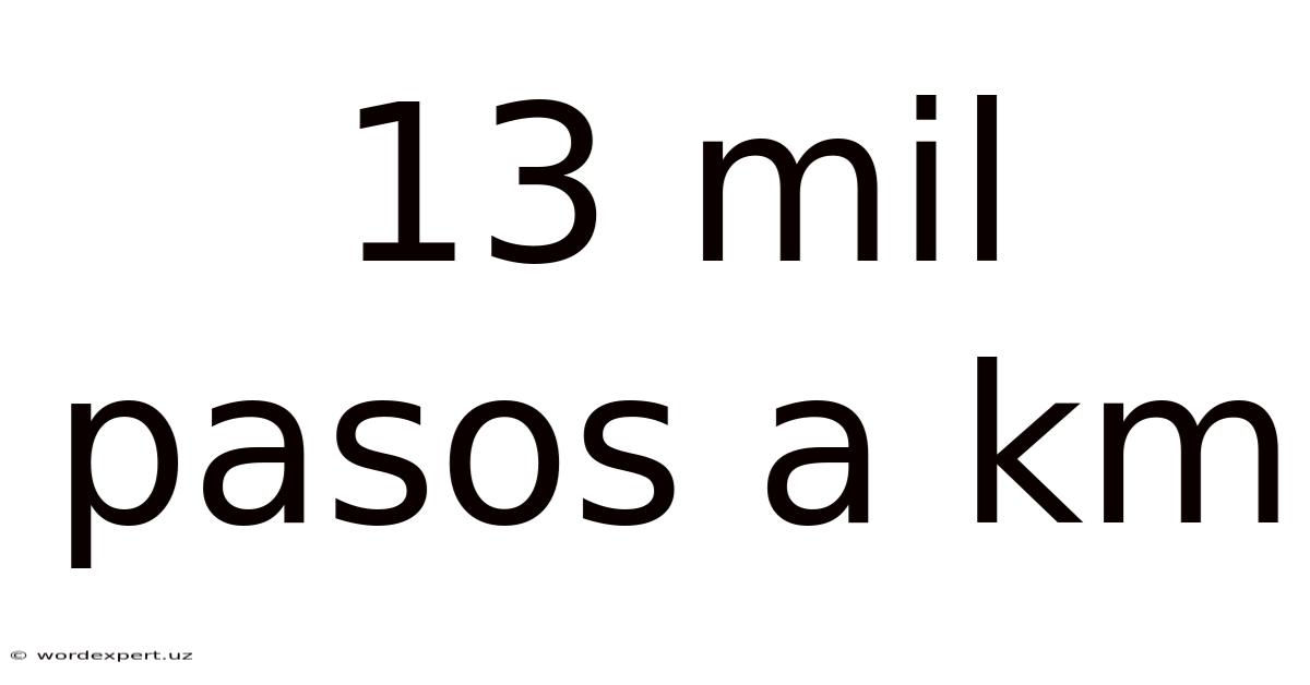 13 Mil Pasos A Km