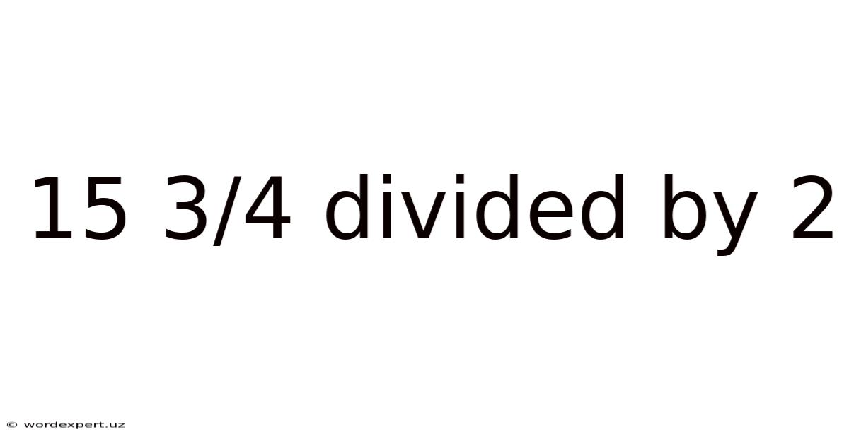15 3/4 Divided By 2