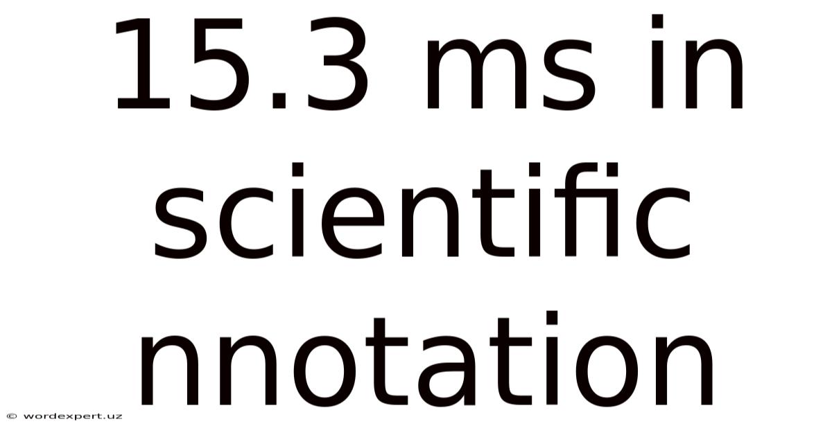 15.3 Ms In Scientific Nnotation