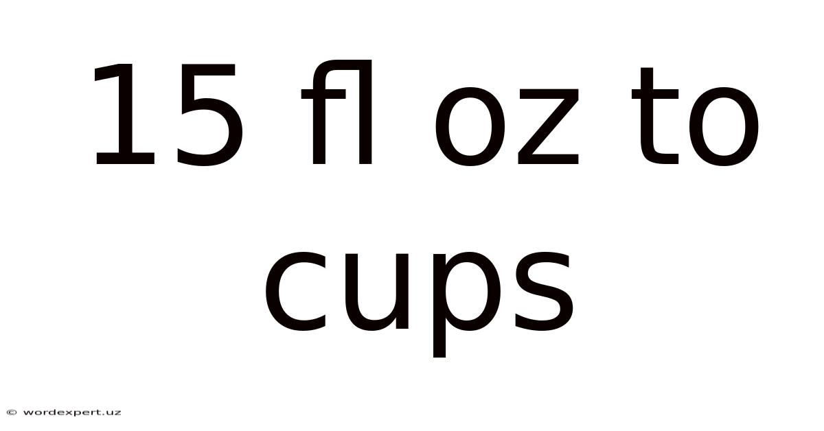 15 Fl Oz To Cups