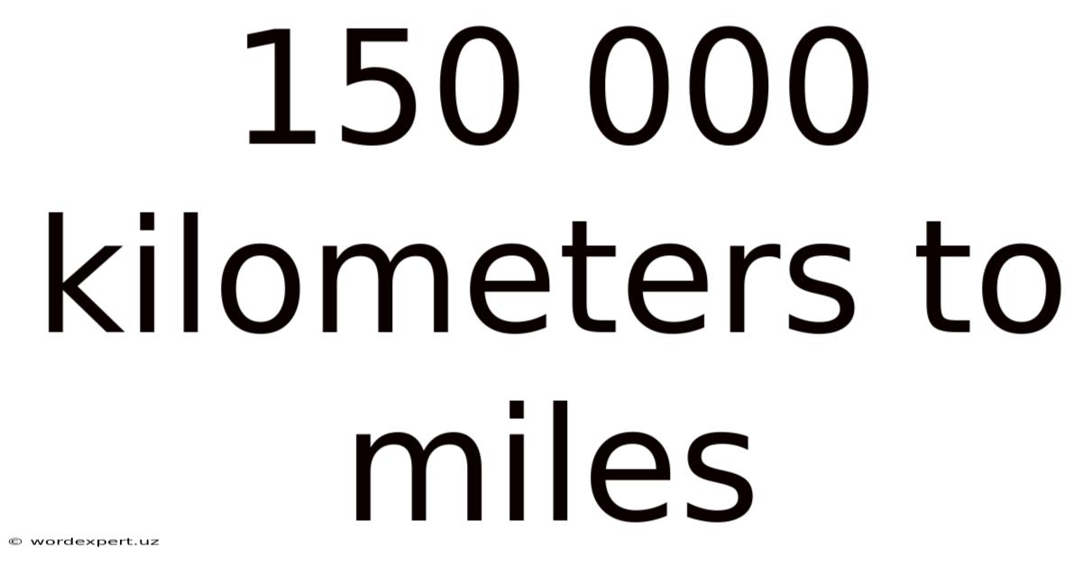 150 000 Kilometers To Miles