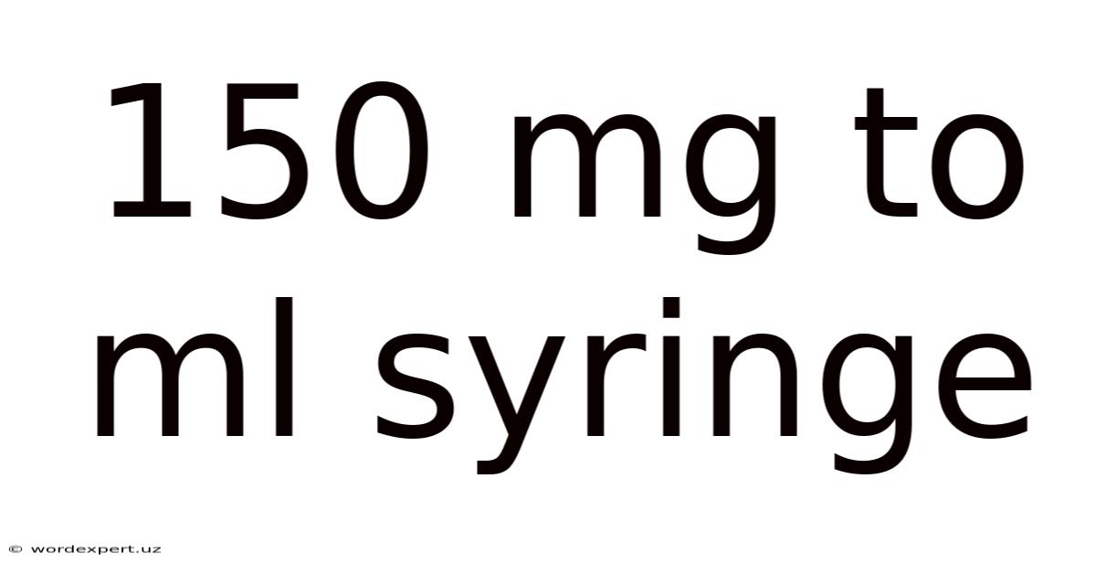150 Mg To Ml Syringe
