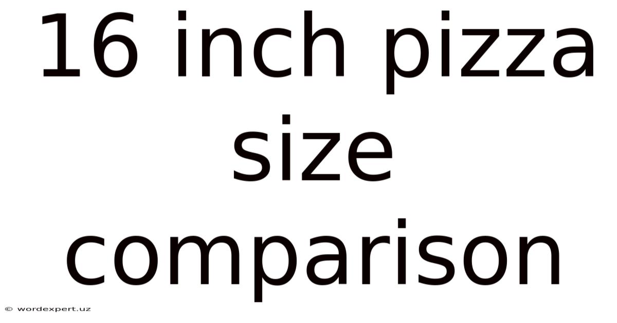 16 Inch Pizza Size Comparison