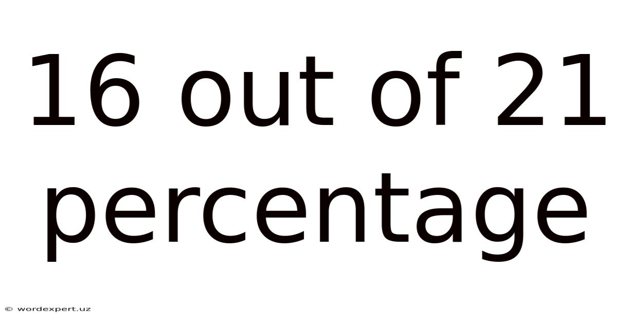 16 Out Of 21 Percentage