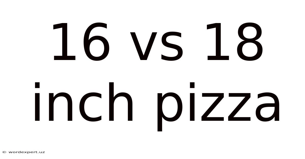 16 Vs 18 Inch Pizza