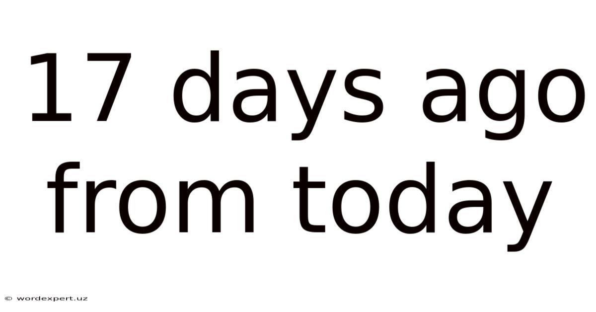 17 Days Ago From Today