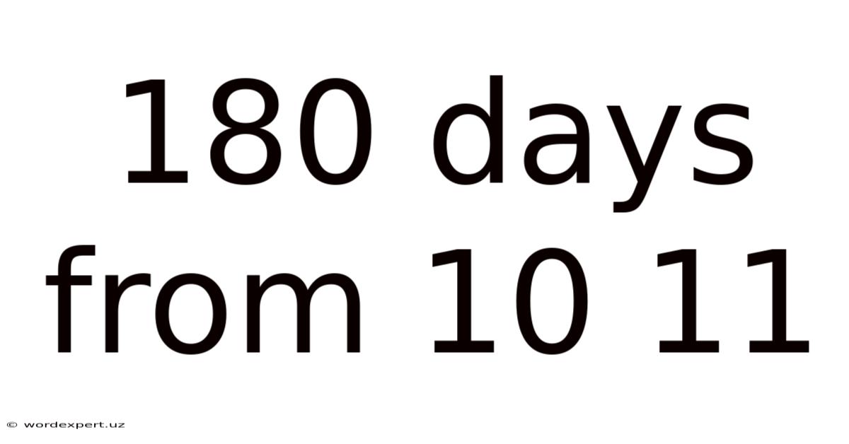 180 Days From 10 11