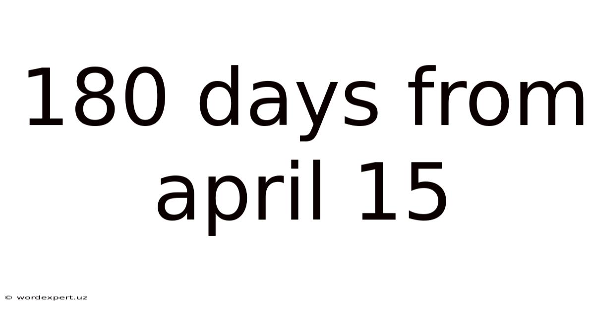 180 Days From April 15