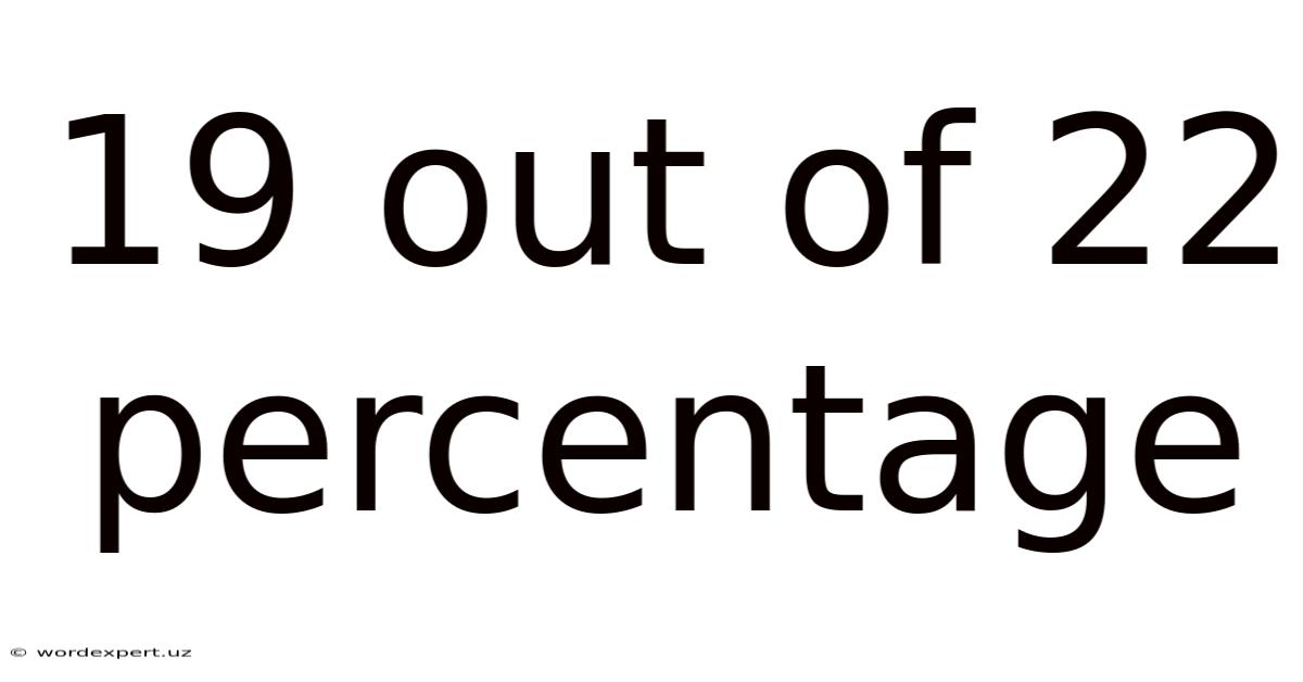19 Out Of 22 Percentage