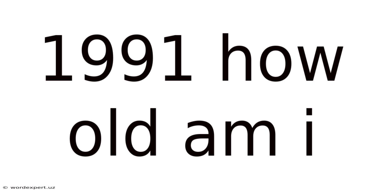 1991 How Old Am I