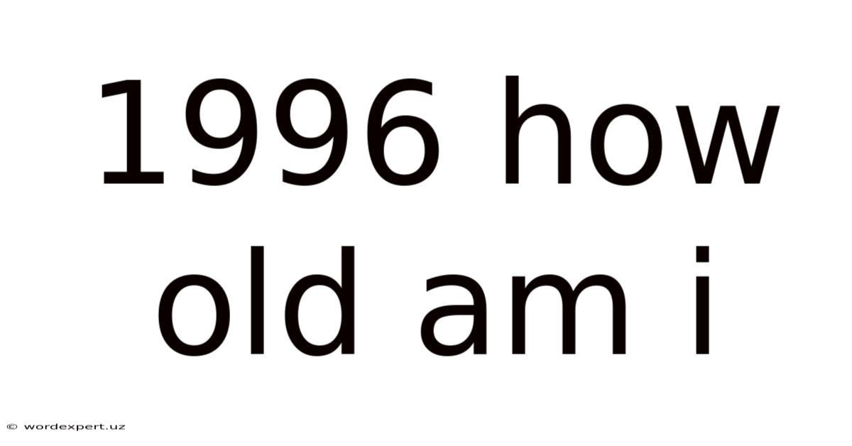 1996 How Old Am I