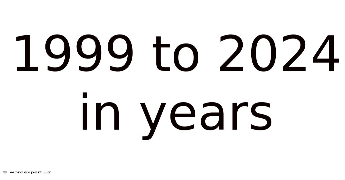 1999 To 2024 In Years