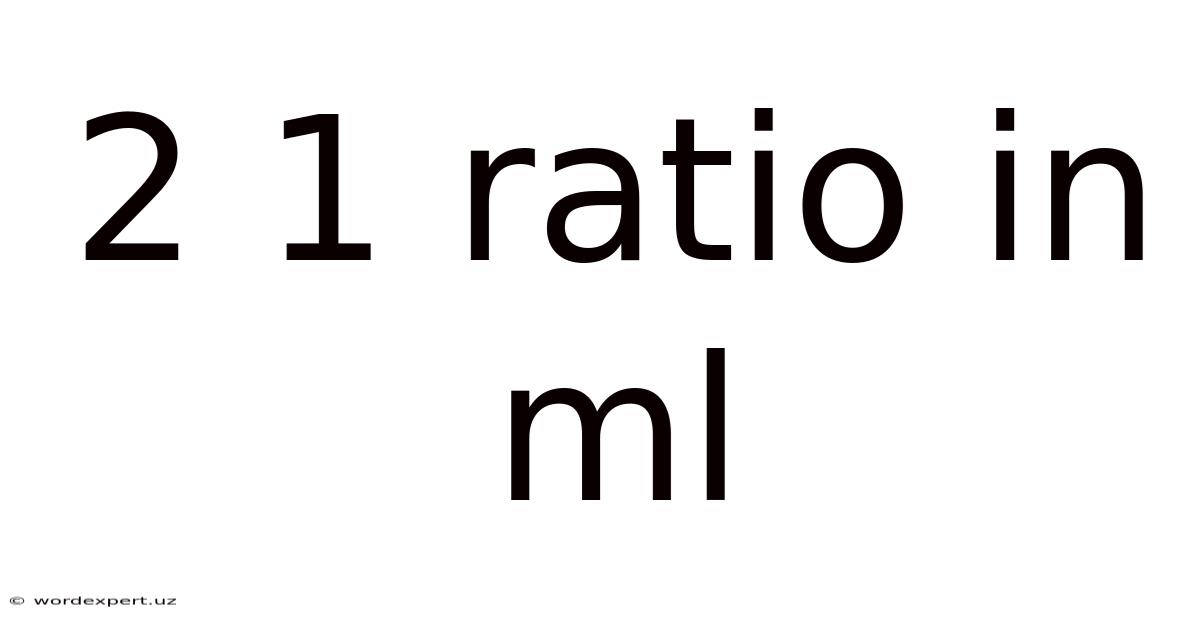 2 1 Ratio In Ml