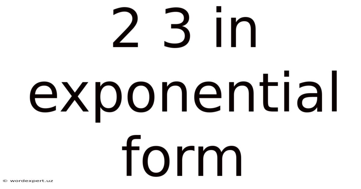 2 3 In Exponential Form