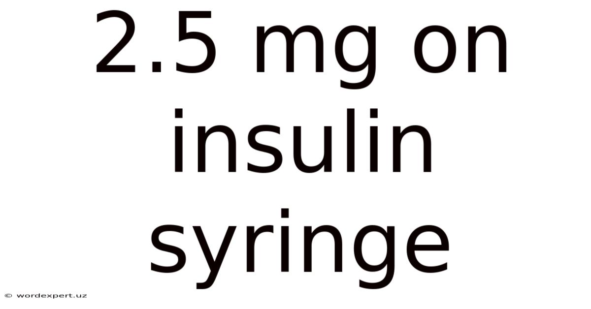 2.5 Mg On Insulin Syringe