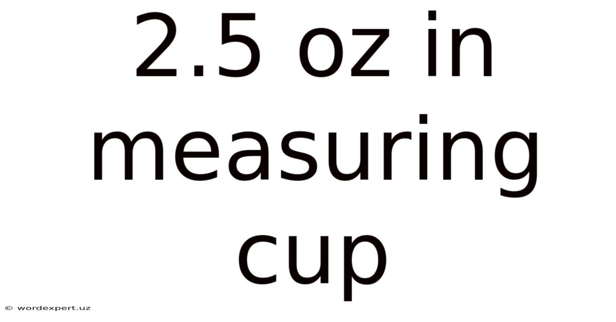 2.5 Oz In Measuring Cup