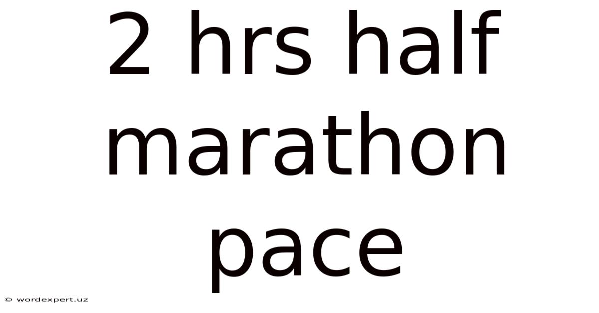 2 Hrs Half Marathon Pace