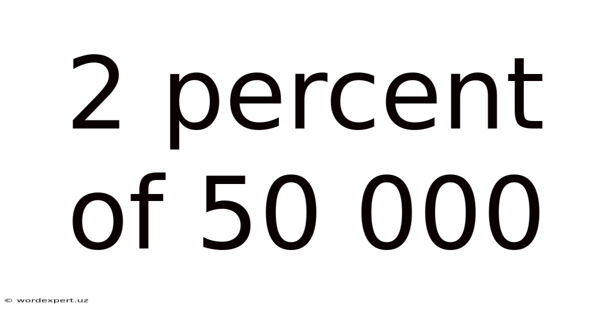 2 Percent Of 50 000
